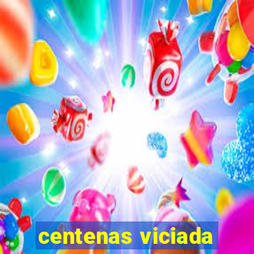 centenas viciada